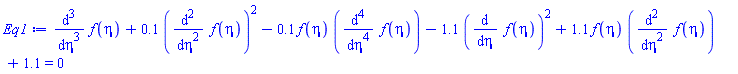 diff(diff(diff(f(eta), eta), eta), eta)+.1*(diff(diff(f(eta), eta), eta))^2-.1*f(eta)*(diff(diff(diff(diff(f(eta), eta), eta), eta), eta))-1.1*(diff(f(eta), eta))^2+1.1*f(eta)*(diff(diff(f(eta), eta), eta))+1.1 = 0