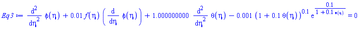 diff(diff(phi(eta), eta), eta)+0.1e-1*f(eta)*(diff(phi(eta), eta))+1.000000000*(diff(diff(theta(eta), eta), eta))-0.1e-2*(1+.1*theta(eta))^.1*exp(.1/(1+.1*theta(eta))) = 0
