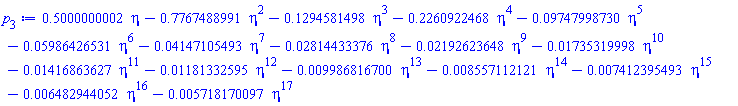 .5000000002*eta-.7767488991*eta^2-.1294581498*eta^3-.2260922468*eta^4-0.9747998730e-1*eta^5-0.5986426531e-1*eta^6-0.4147105493e-1*eta^7-0.2814433376e-1*eta^8-0.2192623648e-1*eta^9-0.1735319998e-1*eta^10-0.1416863627e-1*eta^11-0.1181332595e-1*eta^12-0.9986816700e-2*eta^13-0.8557112121e-2*eta^14-0.7412395493e-2*eta^15-0.6482944052e-2*eta^16-0.5718170097e-2*eta^17