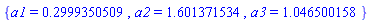 {a1 = .2999350509, a2 = 1.601371534, a3 = 1.046500158}