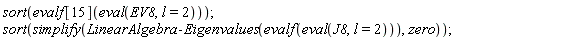 sort(evalf[15](eval(EV8, l = 2))); sort(simplify(LinearAlgebra:-Eigenvalues(evalf(eval(J8, l = 2))), zero))