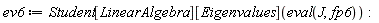 ev6 := Student[LinearAlgebra][Eigenvalues](eval(J, fp6)):