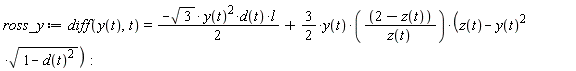 ross_y := diff(y(t), t) = (-sqrt(3)*y(t)^2*d(t)*l)*(1/2)+(3/2)*y(t)*(2-z(t))*(z(t)-y(t)^2*sqrt(1-d(t)^2))/z(t):