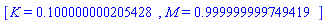 [K = HFloat(0.10000000020542806), M = HFloat(0.9999999997494194)]