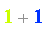 Parse:-ConvertTo1D, "invalid input %1", `%+`(Typesetting:-mn("1", mathcolor = "#BDFF00", size = "16", fontweight = "bold"), Typesetting:-mn("1", mathcolor = "#0030FF", size = "16", fontweight = "bold"))