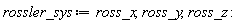 rossler_sys := ross_x, ross_y, ross_z