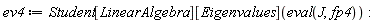 ev4 := Student[LinearAlgebra][Eigenvalues](eval(J, fp4))