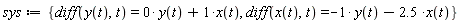 sys := {diff(x(t), t) = -y(t)-2.5*x(t), diff(y(t), t) = 0*y(t)+x(t)}