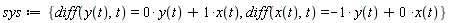 sys := {diff(x(t), t) = -y(t)+0*x(t), diff(y(t), t) = 0*y(t)+x(t)}