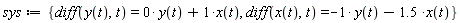 sys := {diff(x(t), t) = -y(t)-1.5*x(t), diff(y(t), t) = 0*y(t)+x(t)}