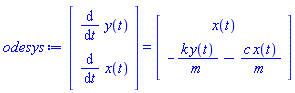 (Vector(2, {(1) = diff(y(t), t), (2) = diff(x(t), t)})) = (Vector(2, {(1) = x(t), (2) = -k*y(t)/m-c*x(t)/m}))