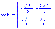 Matrix(2, 2, {(1, 1) = -(1/5)*sqrt(5), (1, 2) = -(2/5)*sqrt(5), (2, 1) = (2/5)*sqrt(5), (2, 2) = (1/5)*sqrt(5)})