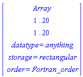 Vector(6, {(1) = Array, (2) = 1 .. 20, (3) = 1 .. 20, (4) = datatype = anything, (5) = storage = rectangular, (6) = order = Fortran_order})