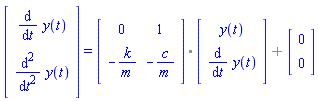 (Vector(2, {(1) = diff(y(t), t), (2) = diff(diff(y(t), t), t)})) = `%+`(`%.`(Matrix(2, 2, {(1, 1) = 0, (1, 2) = 1, (2, 1) = -k/m, (2, 2) = -c/m}), Vector(2, {(1) = y(t), (2) = diff(y(t), t)})), Vector(2, {(1) = 0, (2) = 0}))