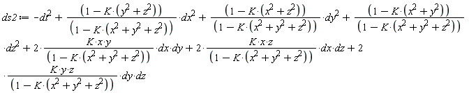 ds2 := -dt^2+(1-K*(y^2+z^2))*dx^2/(1-K*(x^2+y^2+z^2))+(1-K*(x^2+z^2))*dy^2/(1-K*(x^2+y^2+z^2))+(1-K*(x^2+y^2))*dz^2/(1-K*(x^2+y^2+z^2))+2*K*x*y*dx*dy/(1-K*(x^2+y^2+z^2))+2*K*x*z*dx*dz/(1-K*(x^2+y^2+z^2))+2*K*y*z*dy*dz/(1-K*(x^2+y^2+z^2))