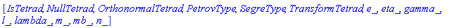 [IsTetrad, NullTetrad, OrthonormalTetrad, PetrovType, SegreType, TransformTetrad, e_, eta_, gamma_, l_, lambda_, m_, mb_, n_]
