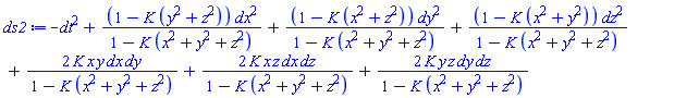 -dt^2+(1-K*(y^2+z^2))*dx^2/(1-K*(x^2+y^2+z^2))+(1-K*(x^2+z^2))*dy^2/(1-K*(x^2+y^2+z^2))+(1-K*(x^2+y^2))*dz^2/(1-K*(x^2+y^2+z^2))+2*K*x*y*dx*dy/(1-K*(x^2+y^2+z^2))+2*K*x*z*dx*dz/(1-K*(x^2+y^2+z^2))+2*K*y*z*dy*dz/(1-K*(x^2+y^2+z^2))