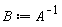 B := 1/A