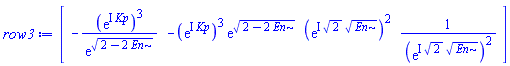 array( 1 .. 4, [( 1 ) = (-(exp(I*Kp))^3/exp((2-2*En)^(1/2))), ( 2 ) = (-(exp(I*Kp))^3*exp((2-2*En)^(1/2))), ( 3 ) = ((exp(I*2^(1/2)*En^(1/2)))^2), ( 4 ) = (1/(exp(I*2^(1/2)*En^(1/2)))^2)  ] )