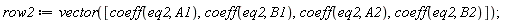 row2 := vector([coeff(eq2, A1), coeff(eq2, B1), coeff(eq2, A2), coeff(eq2, B2)])