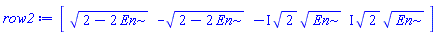 array( 1 .. 4, [( 1 ) = ((2-2*En)^(1/2)), ( 2 ) = (-(2-2*En)^(1/2)), ( 3 ) = (-I*2^(1/2)*En^(1/2)), ( 4 ) = (I*2^(1/2)*En^(1/2))  ] )