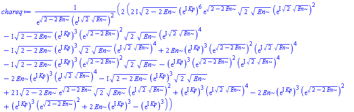 2*((2*I)*(2-2*En)^(1/2)*(exp(I*Kp))^6*exp((2-2*En)^(1/2))*2^(1/2)*En^(1/2)*(exp(I*2^(1/2)*En^(1/2)))^2-I*(2-2*En)^(1/2)*(exp(I*Kp))^3*(exp((2-2*En)^(1/2)))^2*2^(1/2)*En^(1/2)*(exp(I*2^(1/2)*En^(1/2)))^4-I*(2-2*En)^(1/2)*(exp(I*Kp))^3*2^(1/2)*En^(1/2)*(exp(I*2^(1/2)*En^(1/2)))^4+2*En*(exp(I*Kp))^3*(exp((2-2*En)^(1/2)))^2*(exp(I*2^(1/2)*En^(1/2)))^4-I*(2-2*En)^(1/2)*(exp(I*Kp))^3*(exp((2-2*En)^(1/2)))^2*2^(1/2)*En^(1/2)-(exp(I*Kp))^3*(exp((2-2*En)^(1/2)))^2*(exp(I*2^(1/2)*En^(1/2)))^4-2*En*(exp(I*Kp))^3*(exp(I*2^(1/2)*En^(1/2)))^4-I*(2-2*En)^(1/2)*(exp(I*Kp))^3*2^(1/2)*En^(1/2)+(2*I)*(2-2*En)^(1/2)*exp((2-2*En)^(1/2))*2^(1/2)*En^(1/2)*(exp(I*2^(1/2)*En^(1/2)))^2+(exp(I*Kp))^3*(exp(I*2^(1/2)*En^(1/2)))^4-2*En*(exp(I*Kp))^3*(exp((2-2*En)^(1/2)))^2+(exp(I*Kp))^3*(exp((2-2*En)^(1/2)))^2+2*En*(exp(I*Kp))^3-(exp(I*Kp))^3)/(exp((2-2*En)^(1/2))*(exp(I*2^(1/2)*En^(1/2)))^2)