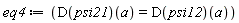 eq4 := (D(psi21))(a) = (D(psi12))(a)