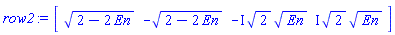 array( 1 .. 4, [( 1 ) = ((2-2*En)^(1/2)), ( 2 ) = (-(2-2*En)^(1/2)), ( 3 ) = (-I*2^(1/2)*En^(1/2)), ( 4 ) = (I*2^(1/2)*En^(1/2))  ] )