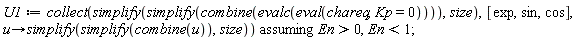 U1 := `assuming`([collect(simplify(simplify(combine(evalc(eval(chareq, Kp = 0)))), size), [exp, sin, cos], proc (u) options operator, arrow; simplify(simplify(combine(u)), size) end proc)], [En > 0, En < 1]);