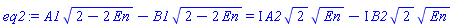 A1*(2-2*En)^(1/2)-B1*(2-2*En)^(1/2) = I*A2*2^(1/2)*En^(1/2)-I*B2*2^(1/2)*En^(1/2)
