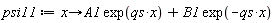 psi11 := proc (x) options operator, arrow; A1*exp(qs*x)+B1*exp(-qs*x) end proc