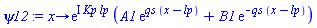 proc (x) options operator, arrow; exp(I*Kp*lp)*(A1*exp(qs*(x-lp))+B1*exp(-qs*(x-lp))) end proc