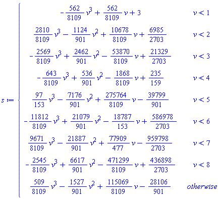 piecewise(v < 1, -(562/8109)*v^3+(562/8109)*v+3, v < 2, (2810/8109)*v^3-(1124/901)*v^2+(10678/8109)*v+6985/2703, v < 3, -(2569/8109)*v^3+(2462/901)*v^2-(53870/8109)*v+21329/2703, v < 4, -(643/8109)*v^3+(536/901)*v^2-(1868/8109)*v+235/159, v < 5, (97/153)*v^3-(7176/901)*v^2+(275764/8109)*v-39799/901, v < 6, -(11812/8109)*v^3+(21079/901)*v^2-(18787/153)*v+586978/2703, v < 7, (9671/8109)*v^3-(21887/901)*v^2+(77909/477)*v-959798/2703, v < 8, -(2545/8109)*v^3+(6617/901)*v^2-(471299/8109)*v+436898/2703, (509/8109)*v^3-(1527/901)*v^2+(115069/8109)*v-28106/901)