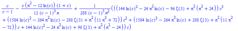 c/(c-1)-(1/12)*c*(Pi^2-12*ln(c))*(1+c)/((c-1)^3*n)+(1/288)*((144*ln(c)^2-24*Pi^2*ln(c)-96*Zeta(3)+Pi^2*(Pi^2+24))*c^3+(1584*ln(c)^2-264*Pi^2*ln(c)-288*Zeta(3)+Pi^2*(11*Pi^2+72))*c^2+(1584*ln(c)^2-264*Pi^2*ln(c)+288*Zeta(3)+Pi^2*(11*Pi^2-72))*c+144*ln(c)^2-24*Pi^2*ln(c)+96*Zeta(3)+Pi^2*(Pi^2-24))*c/((c-1)^5*n^2)