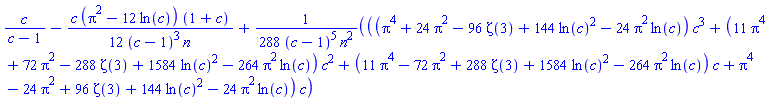 c/(c-1)-(1/12)*c*(Pi^2-12*ln(c))*(1+c)/((c-1)^3*n)+(1/288)*((Pi^4+24*Pi^2-96*Zeta(3)+144*ln(c)^2-24*Pi^2*ln(c))*c^3+(11*Pi^4+72*Pi^2-288*Zeta(3)+1584*ln(c)^2-264*Pi^2*ln(c))*c^2+(11*Pi^4-72*Pi^2+288*Zeta(3)+1584*ln(c)^2-264*Pi^2*ln(c))*c+Pi^4-24*Pi^2+96*Zeta(3)+144*ln(c)^2-24*Pi^2*ln(c))*c/((c-1)^5*n^2)