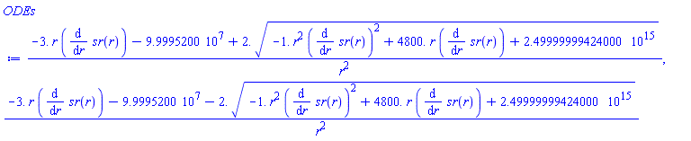 (-3.*r*(diff(sr(r), r))-99995200.+2.*(-1.*r^2*(diff(sr(r), r))^2+4800.*r*(diff(sr(r), r))+0.249999999424000e16)^(1/2))/r^2, (-3.*r*(diff(sr(r), r))-99995200.-2.*(-1.*r^2*(diff(sr(r), r))^2+4800.*r*(diff(sr(r), r))+0.249999999424000e16)^(1/2))/r^2