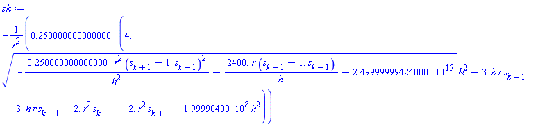 -.250000000000000*(4.*(-.250000000000000*r^2*(s[k+1]-1.*s[k-1])^2/h^2+2400.*r*(s[k+1]-1.*s[k-1])/h+0.249999999424000e16)^(1/2)*h^2+3.*h*r*s[k-1]-3.*h*r*s[k+1]-2.*r^2*s[k-1]-2.*r^2*s[k+1]-199990400.*h^2)/r^2