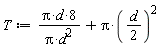 T := 8*Pi*d*(1/(Pi*d^2))+Pi*((1/2)*d)^2