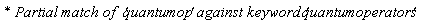 `* Partial match of  '`*quantumop*`' against keyword '`*quantumoperators*`' `