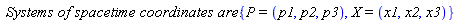`Systems of spacetime coordinates are:`*{P = (p1, p2, p3), X = (x1, x2, x3)}