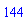 144