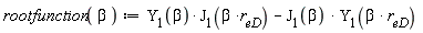 "rootfunction( beta ) :=(Y)[1](beta)* (J)[1](beta *r[eD]) - (J)[1](beta) * (Y)[1](beta * r[eD]) "
