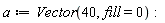 a := Vector(40, fill = 0)