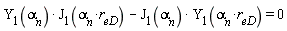 BesselY(1, alpha[n])*BesselJ(1, alpha[n]*r[eD])-BesselJ(1, alpha[n])*BesselY(1, alpha[n]*r[eD]) = 0