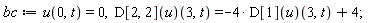 bc := u(0, t) = 0, (D[2, 2](u))(3, t) = -4*(D[1](u))(3, t)+4