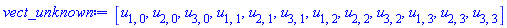 vect_unknown := [u[1, 0], u[2, 0], u[3, 0], u[1, 1], u[2, 1], u[3, 1], u[1, 2], u[2, 2], u[3, 2], u[1, 3], u[2, 3], u[3, 3]]
