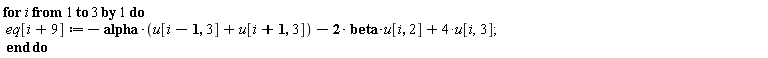 for i to 3 do eq[i+9] := -alpha*(u[i-1, 3]+u[i+1, 3])-2*beta*u[i, 2]+4*u[i, 3] end do