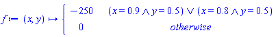 f := proc (x, y) options operator, arrow; piecewise(x = .9 and y = .5 or x = .8 and y = .5, -250, 0) end proc