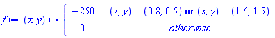 proc (x, y) options operator, arrow; piecewise((x, y) = (.8, .5) or (x, y) = (1.6, 1.5), -250, 0) end proc
