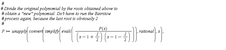P := unapply(convert(simplify(evalc(P(x)/((x-1+I*(1/2))*(x-1-I*(1/2))))), rational), x)